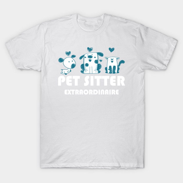 Pet Sitter Extraordinaire Fun Dog Cat Care Job T-Shirt-TJ